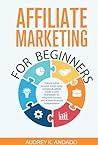 AFFILIATE MARKETING FOR BEGINNERS by AUDREY ANDADO