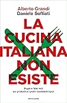La cucina italiana non esiste. Bugie e falsi miti sui prodott... by Alberto Grandi