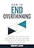 How to End Overthinking by Emory Love
