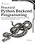 Practical Python Backend Pr...