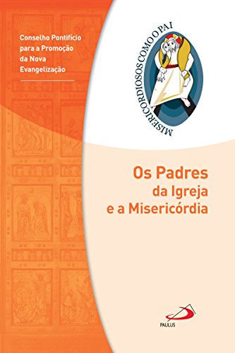 Os Padres da Igreja e a Misericórdia: Jubileu da Misericórdia - 2015 | 2016 (Misericordiosos como o Pai) (Portuguese Edition)