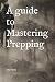A guide to Mastering Prepping