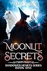 Moonlit Secrets: A Magical YA Fantasy Romance: Shadowed Hearts Series Book One