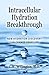 Intracellular Hydration Breakthrough: NEW HYDRATION DISCOVERY CAN CHANGE YOUR LIFE!