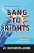 Bang to Rights