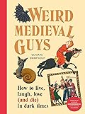 Weird Medieval Guys: A Bestiary of Curious Creatures from the Dark Ages