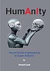 HumAnIty: Should we be frightened by AI super robots? HumAnIty: Should we be frightened by AI super robots?