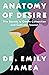 Anatomy of Desire: Five Secrets to Create Connection and Cultivate Passion