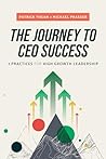 The Journey to CEO Success: 7 Practices for High Growth Leadership The Journey to CEO Success: 7 Practices for High Growth Leadership
