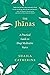 The Jhanas: A Practical Guide to Deep Meditative States