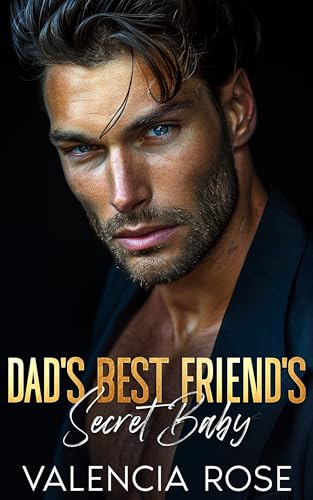Dad’s Best Friend’s Secret Baby (Off-Limits Baby Daddies)