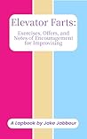 Elevator Farts: Exercises, Offers, and Notes of Encouragement for Improvising (Lapbook)
