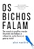 OS BICHOS FALAM: Se você é ...