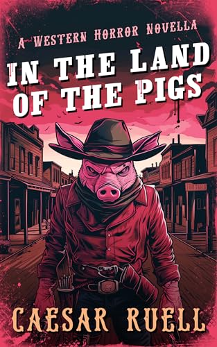 In the Land of the Pigs: A Western Horror Novella (Kindle Edition)