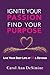 Ignite Your Passion, Find Your Purpose: Live Your Best Life at 50 and Beyond! (Ignite Your Passion & Purpose with the STAGES Life Purpose Formula)