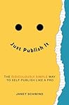 Just Publish It by Janet Schwind