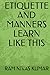 ETIQUETTE AND MANNERS LEARN...