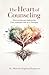 The Heart of Counseling: Di...