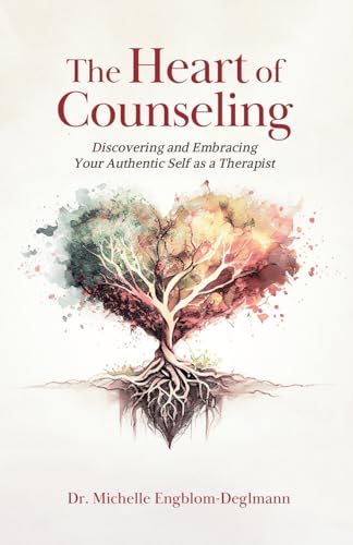 The Heart of Counseling: Discovering and Embracing Your Authentic Self as a Therapist (Paperback)