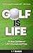 Golf is Life  by R. T. Eliason