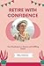 Retire with Confidence: Your Roadmap to a Secure and Fulfilling Future (Guides)