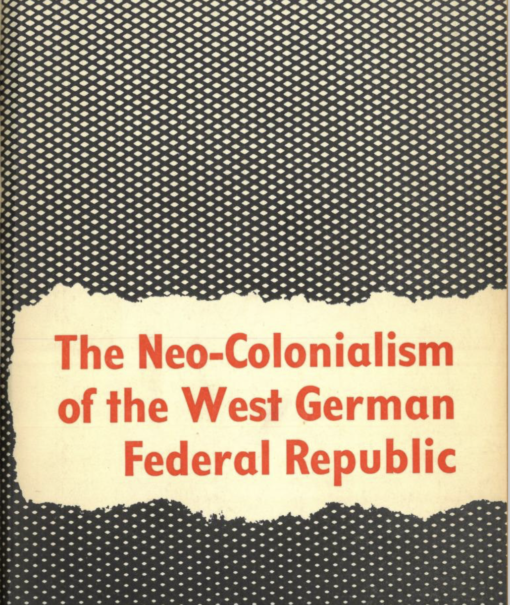 The Neo-Colonialism of the West German Federal Republic: A Documentation