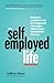 The Self-Employed Life: Business and Personal Development Strategies That Create Sustainable Success