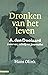 Dronken van het leven. A. d...