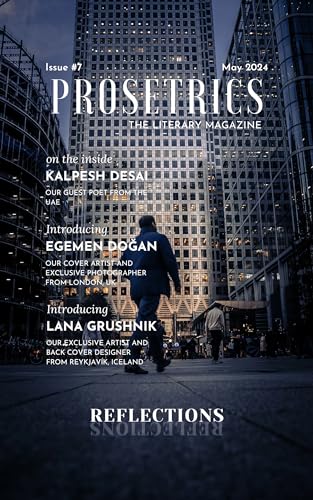 Prosetrics - The Literary Magazine: Reflections, May 2024, Issue #7 (Prosetrics-The Literary Magazine)