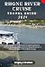 Rhone River Cruise Travel Guide  by Gregory X. Branham