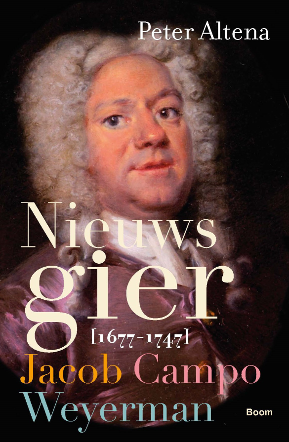 Nieuwsgier. Jacob Campo Weyerman 1677-1747 (Hardcover)