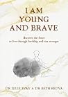 I AM YOUNG AND BRAVE: Discover the force to live through hardship and rise stronger