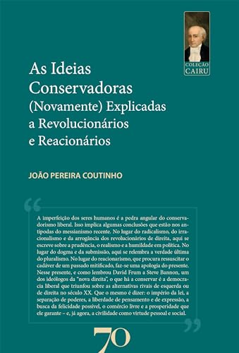 As ideias conservadoras: (novamente) explicadas a revolucionários e reacionários (Coleção Cairu) (Portuguese Edition)