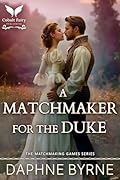 A Matchmaker for the Duke: A Historical Regency Romance Novel