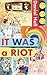 It Was a Riot