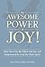 The Awesome Power of Joy!: ...