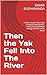 Then the Yak Fell Into The River  by Swami Bodhananda
