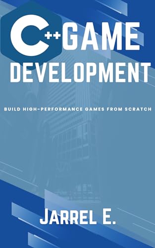 C++ Game Development: Build High-Performance Games from Scratch (Kindle Edition)
