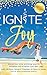 Ignite Joy: Stories That Sh...