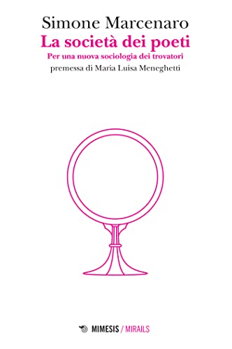 La società dei poeti: Per una nuova sociologia dei trovatori (Italian Edition)