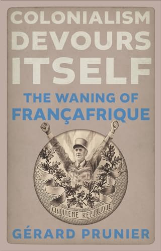 Colonialism Devours Itself: The Waning of Françafrique (Hardcover)