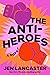 The Anti-Heroes