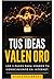 Tus ideas valen oro by Alex Berezowsky