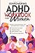 The Empowering ADHD Workbook for Women: Evidence-based techniques and actionable tools to improve executive function, relationships, self-esteem, and emotional regulation
