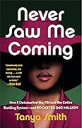 Never Saw Me Coming: How I Outsmarted the FBI and the Entire Banking System—and Pocketed $40 Million