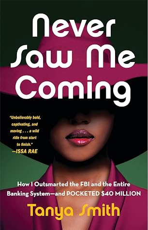 Never Saw Me Coming: How I Outsmarted the FBI and the Entire Banking System—and Pocketed $40 Million