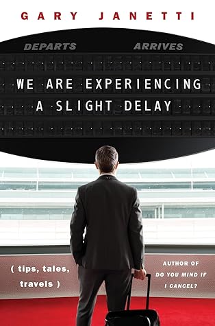 We Are Experiencing a Slight Delay: Tips, Tales, Travels