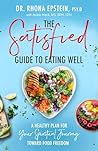 The Satisfied Guide to Eating Well: A Healthy Plan for Your Spiritual Journey Toward Food Freedom (The Satisfied Spiritual Food Freedom Series) The Satisfied Guide to Eating Well: A Healthy Plan for Your Spiritual Journey Toward Food Freedom (The Satisfied Spiritual Food Freedom Series)