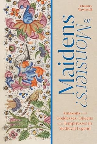 Maidens or Monsters?: Tales of Amazons, Goddesses, Queens and Temptresses in Medieval Manuscripts
