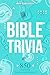 Bible Trivia: 850 Interesting Questions and Answers! (Curious Histories Collection)